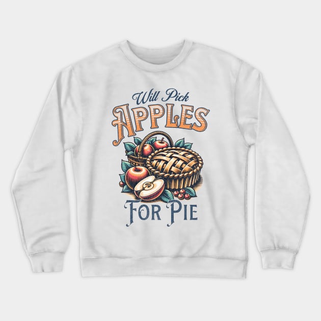 Will Pick Apples For Pie Crewneck Sweatshirt by WolfeTEES